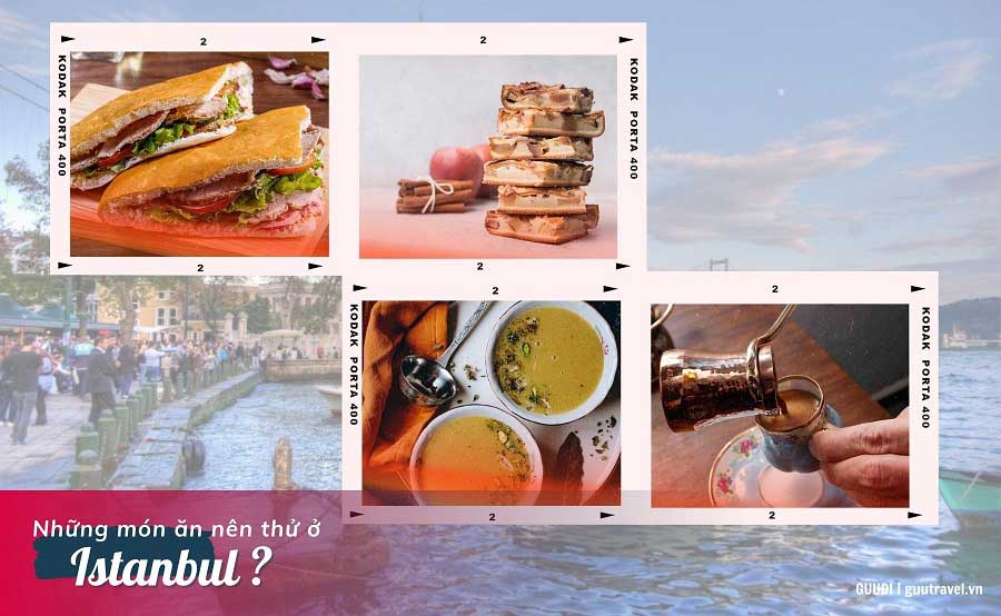Những món ăn nên thử khi du lịch Istanbul