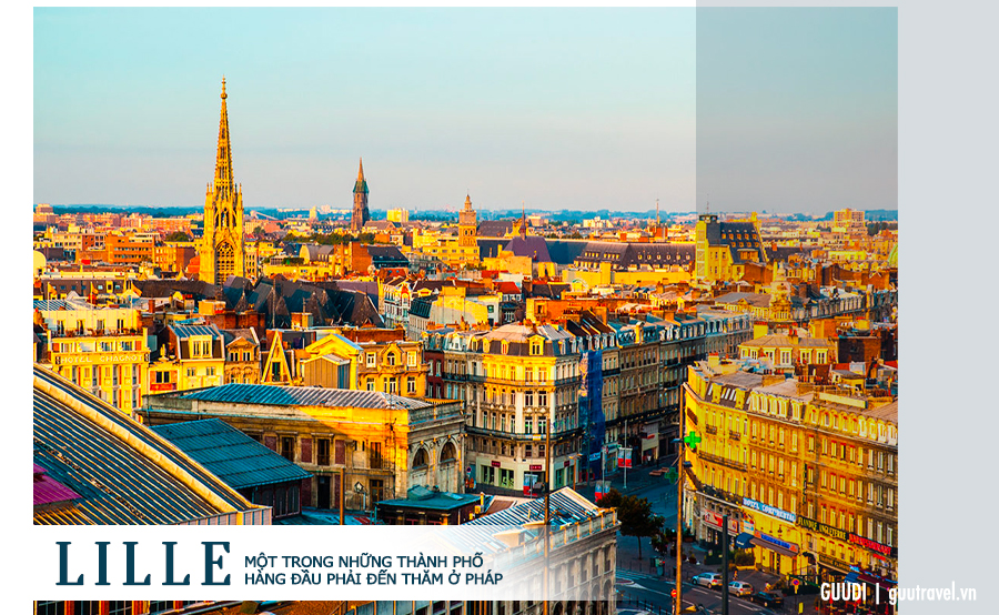 LILLE – MỘT TRONG NHỮNG THÀNH PHỐ HÀNG ĐẦU PHẢI ĐẾN THĂM Ở PHÁP